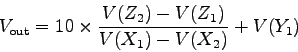 \begin{displaymath}\mbox{$V_{\rm out}$}= 10 \times \frac{V(Z_2)-V(Z_1)}{V(X_1)-V(X_2)} + V(Y_1)\end{displaymath}