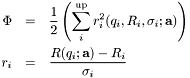 \begin{eqnarray*} \Phi &=& \frac{1}{2} \left( \sum_{i}^{\mathrm{up}} r_i^2(q_i,R_i,\sigma_i;\mathbf{a}) \right) \\ r_i &=& \frac{R(q_i;\mathbf{a}) - R_i}{\sigma_i} \end{eqnarray*}