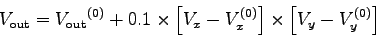 \begin{displaymath}\mbox{$V_{\rm out}$}= \mbox{$V_{\rm out}$}^{(0)} + 0.1 \times...
...[ V_x-V_x^{(0)} \right]
\times \left[ V_y - V_y^{(0)} \right] \end{displaymath}