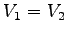 $V_{1} = V_{2}$