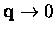${\bf q} \rightarrow 0$
