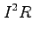 $\displaystyle I^2 R$