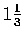 $1\frac{1}{3}$