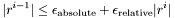 \[ |r^{i-1}| \leq \epsilon_{\mathrm{absolute}} + \epsilon_{\mathrm{relative}}|r^i| \]