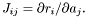 \[ J_{ij} = \partial r_i/\partial a_j. \]