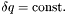 $\delta q = \mathrm{const.}$