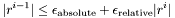 \[ |r^{i-1}| \leq \epsilon_{\mathrm{absolute}} + \epsilon_{\mathrm{relative}}|r^i| \]