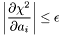 \[ \left|\frac{\partial\chi^2}{\partial a_i}\right| \leq \epsilon \]