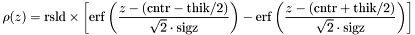 \[ \rho(z) = \textrm{rsld}\times\left[ \mathrm{erf}\left(\frac{z-(\textrm{cntr}-\textrm{thik}/2)} {\sqrt{2}\cdot\textrm{sigz}}\right) - \mathrm{erf}\left(\frac{z-(\textrm{cntr}+\textrm{thik}/2)} {\sqrt{2}\cdot\textrm{sigz}}\right) \right] \]