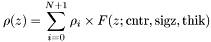 \begin{displaymath} \rho(z) = \sum_{i=0}^{N+1} \rho_i \times F(z;\textrm{cntr},\textrm{sigz},\textrm{thik}) \end{displaymath}